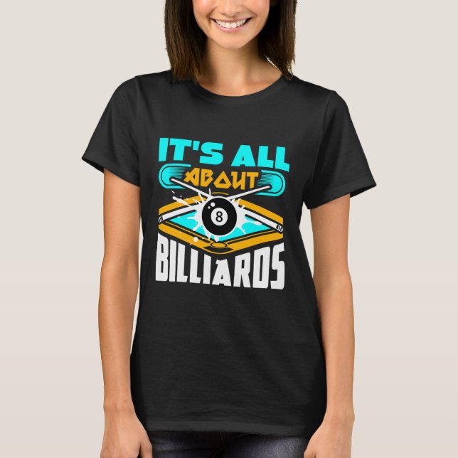 It's All About Billiards Pool Billiards Player Fun T-Shirt (Front)