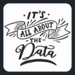 It's all about data - Fun shirt - data -  Square Sticker<br><div class="desc">It's all about data - Fun shirt - data - 
data,  analyst,  science,  funny,  scientist,  perfect,  behaviour,  great,  statistics,  love,  analysis,  computer,  learning,  people,  loves</div>
