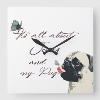 Its all about Jesus and My Pug Square Wall Clock