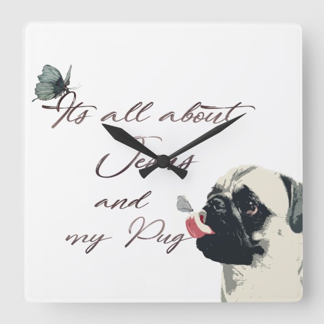 Its all about Jesus and My Pug Square Wall Clock (Front)