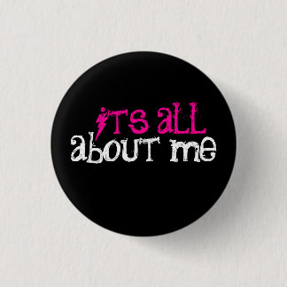 It's All About Me! 1 Inch Round Button