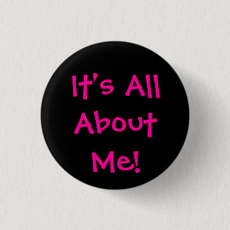 It's All About Me! 1 Inch Round Button