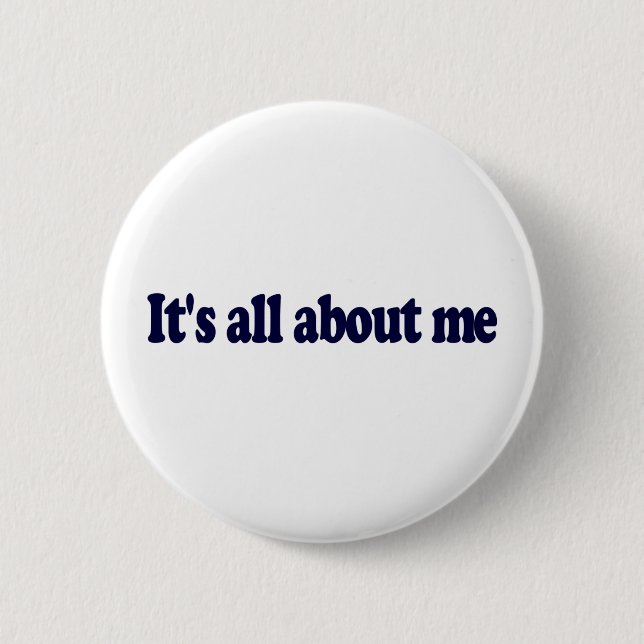 It'S All About Me 2 Inch Round Button (Front)