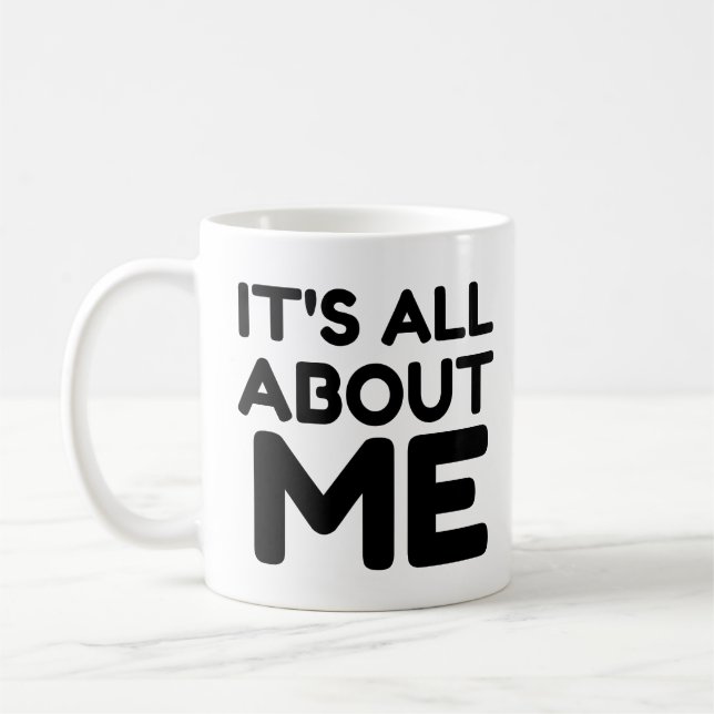 IT'S ALL ABOUT ME COFFEE MUG (Left)