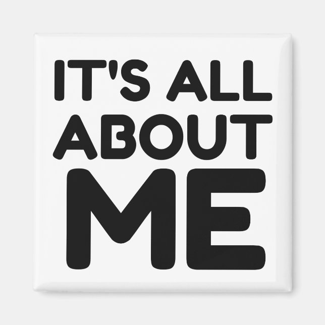 IT'S ALL ABOUT ME MAGNET (Front)