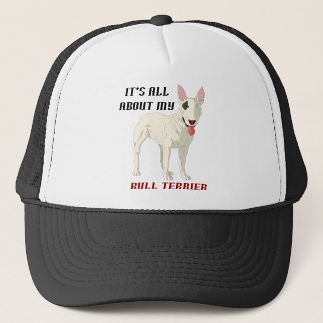 It's All About My Bull Terrier Trucker Hat (Front)