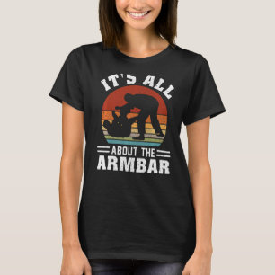 It's All About The Armbar Brazilian Bjj Jiu Jitsu T-Shirt