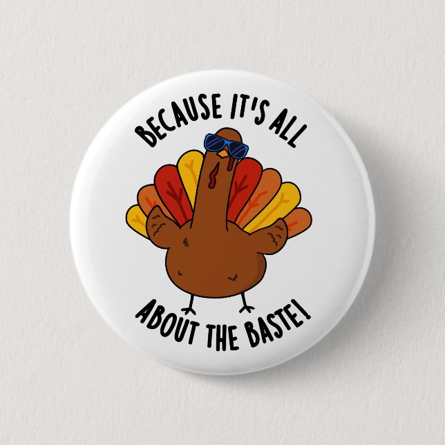 It's All About The Baste Funny Turkey Pun  2 Inch Round Button (Front)