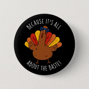 It's All About The Baste Funny Turkey Pun Dark BG 2 Inch Round Button
