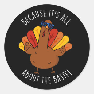 It's All About The Baste Funny Turkey Pun Dark BG Classic Round Sticker