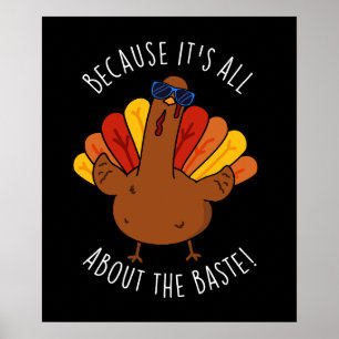 It's All About The Baste Turkey Funny Pun Dark BG Poster