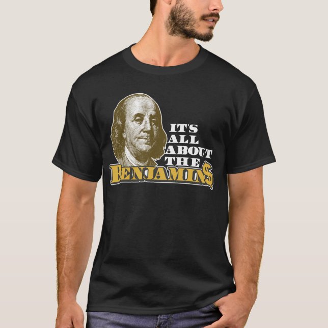 It's All About the Benjamins T-Shirt (Front)