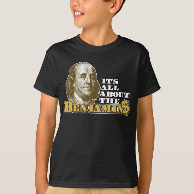 It's All About the Benjamins T-Shirt (Front)