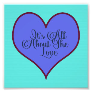 It's All About The Love Photo Print