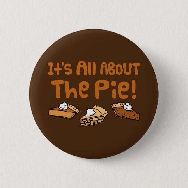 It's All About The Pie 2 Inch Round Button (Front)