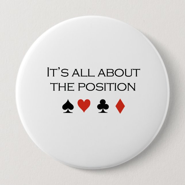 Its all about the position T-shirt 4 Inch Round Button (Front)