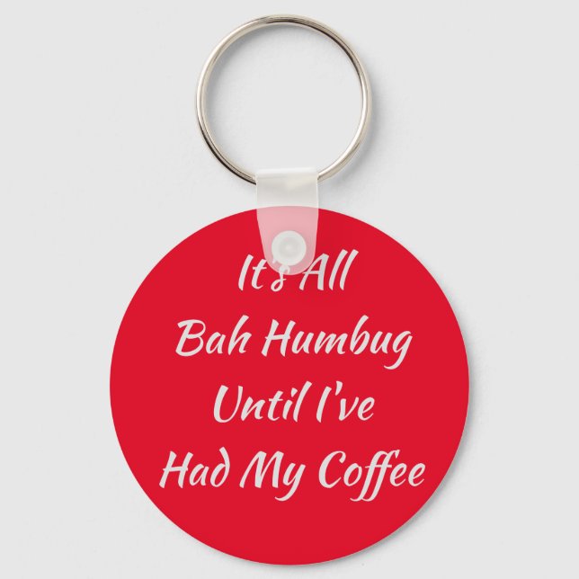 It's All Bah Humbug Until I've Had My Coffee Keychain (Front)