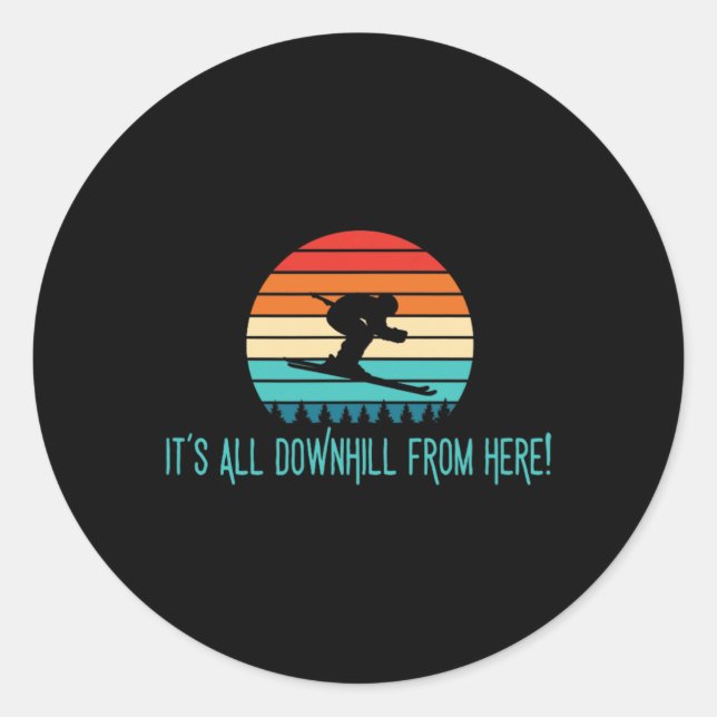 It's All Downhill From Here, Alpine Skiing  Classic Round Sticker (Front)