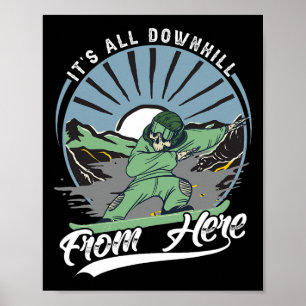 It's All Downhill From Here - Snowboarding - Ski  Poster