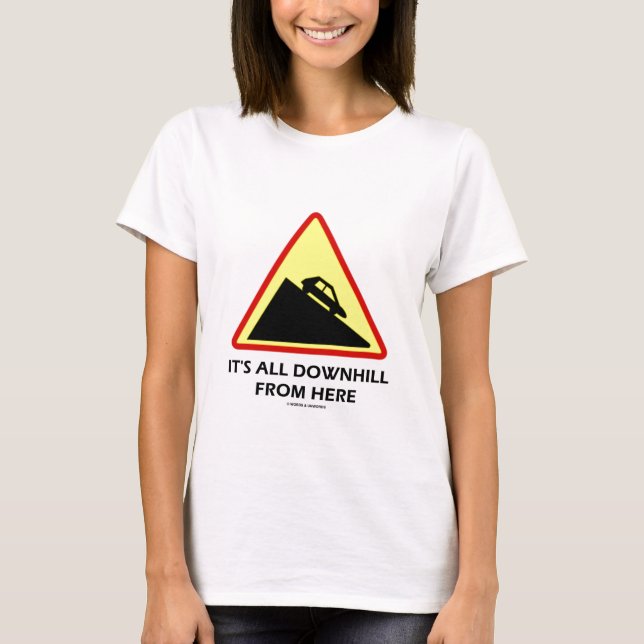 It's All Downhill From Here (Transportation Sign) T-Shirt (Front)