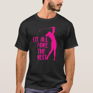 It's All Fore The Best Golfer Pun Female Golfer Hu T-Shirt