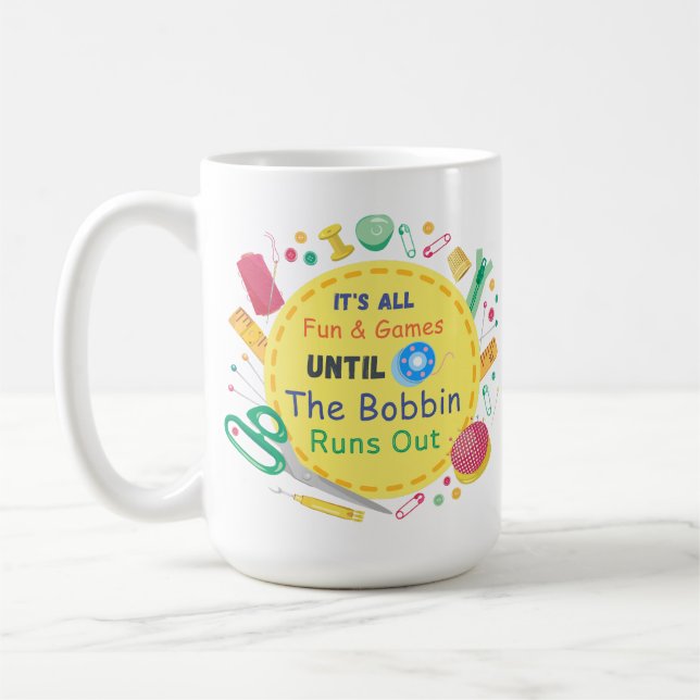 It's All Fun and Games until Bobbin Runs Out Coffee Mug (Left)
