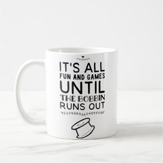 It'S All Fun And Games Until Bobbin Runs Out Quilt Coffee Mug