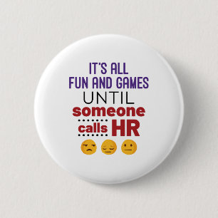 It's All Fun and Games Until Someone Calls HR 2 Inch Round Button