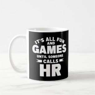 It's All Fun And Games Until Someone Calls Hr Coffee Mug