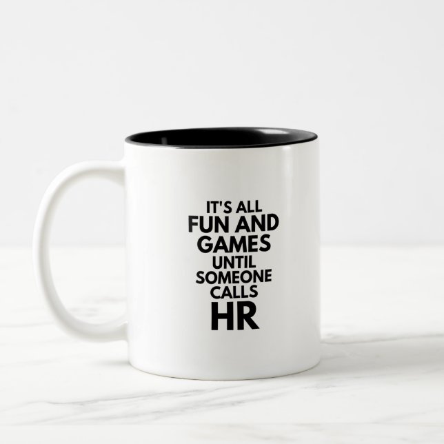 It's All Fun And Games Until Someone Calls HR Two-Tone Coffee Mug (Left)