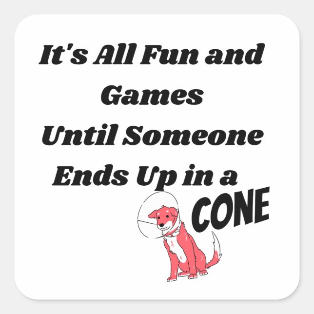 It's All Fun and Games Until Someone .. Cone  Square Sticker (Front)
