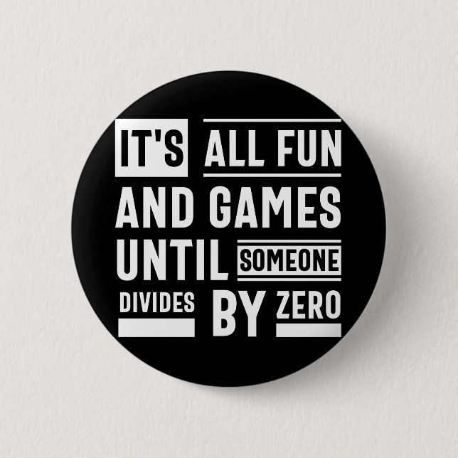 It's All Fun And Games Until Someone Divides By Ze 2 Inch Round Button (Front)