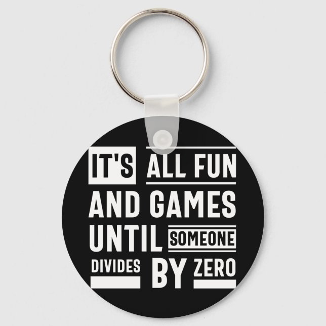 It's All Fun And Games Until Someone Divides By Ze Keychain (Front)