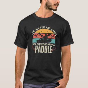 It's All Fun And Games Until Someone Drops A Paddl T-Shirt