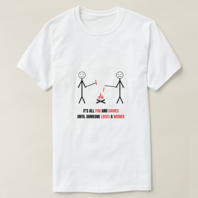 It's All Fun and Games Until Someone Lose a Weiner T-Shirt (Design Front)