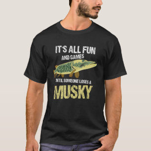 It's All Fun And Games Until Someone Loses A Musky T-Shirt