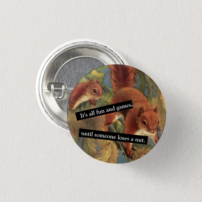 It's All Fun And Games Until Someone Loses A Nut  1 Inch Round Button (Front & Back)