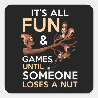 It's All Fun And Games Until Someone Loses A Nut Square Sticker