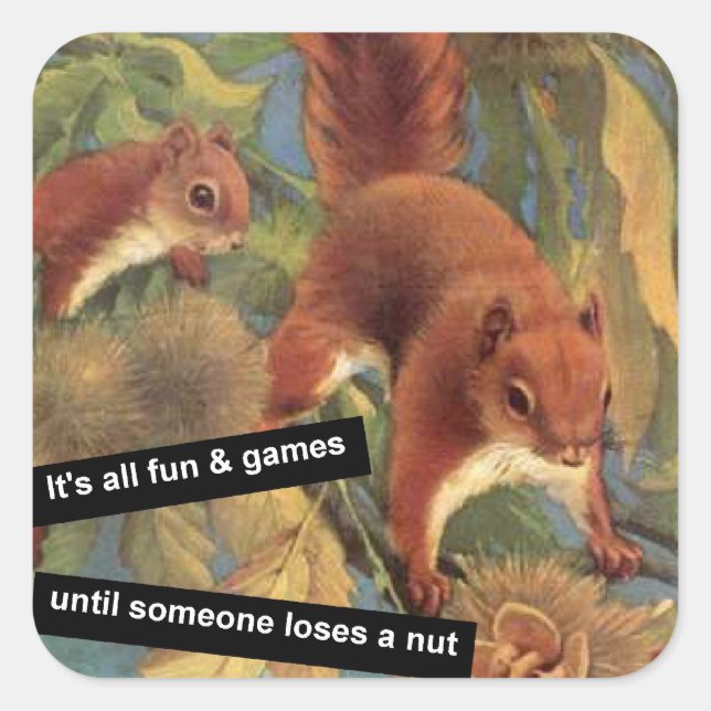 It's All Fun And Games Until Someone Loses A Nut  Square Sticker (Front)