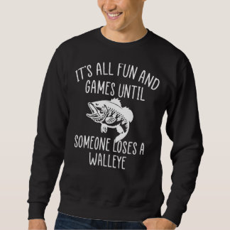 Its All Fun And Games Until Someone Loses A Walley Sweatshirt