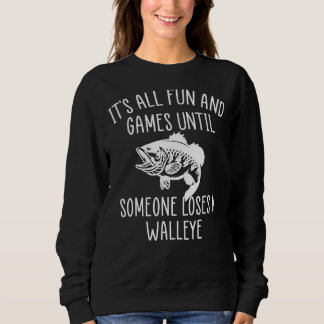 Its All Fun And Games Until Someone Loses A Walley Sweatshirt