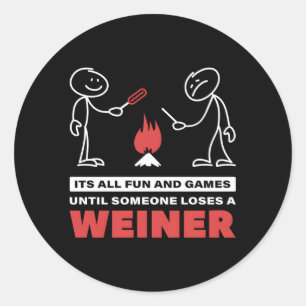Its All Fun And Games Until Someone Loses A Weiner Classic Round Sticker