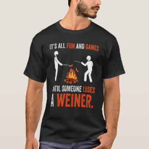Its All Fun And Games Until Someone Loses A Weiner T-Shirt