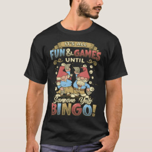Its All Fun And Games Until Someone Yells Bingo 1 T-Shirt
