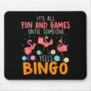 It's All Fun And Games Until Someone Yells Bingo L Mouse Pad