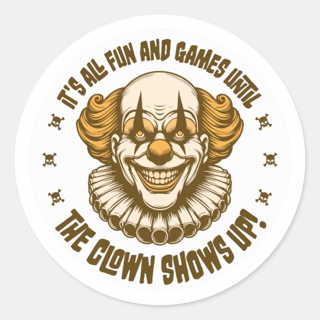 It's All Fun and Games Until the Clown Shows Up Classic Round Sticker (Front)