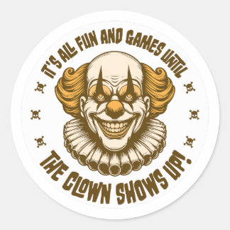 It's All Fun and Games Until the Clown Shows Up Classic Round Sticker