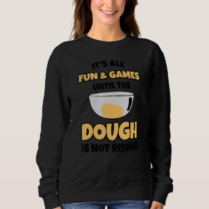 It's All Fun And Games Until The Dough Is Not Risi Sweatshirt