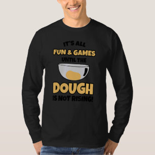 It's All Fun And Games Until The Dough Is Not Risi T-Shirt