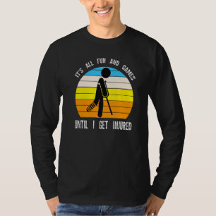 it's all fun and until I get injured Broken Leg Re T-Shirt